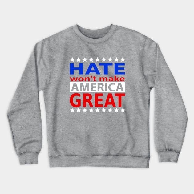 hate wont make america great, Make America great Crewneck Sweatshirt by slawers